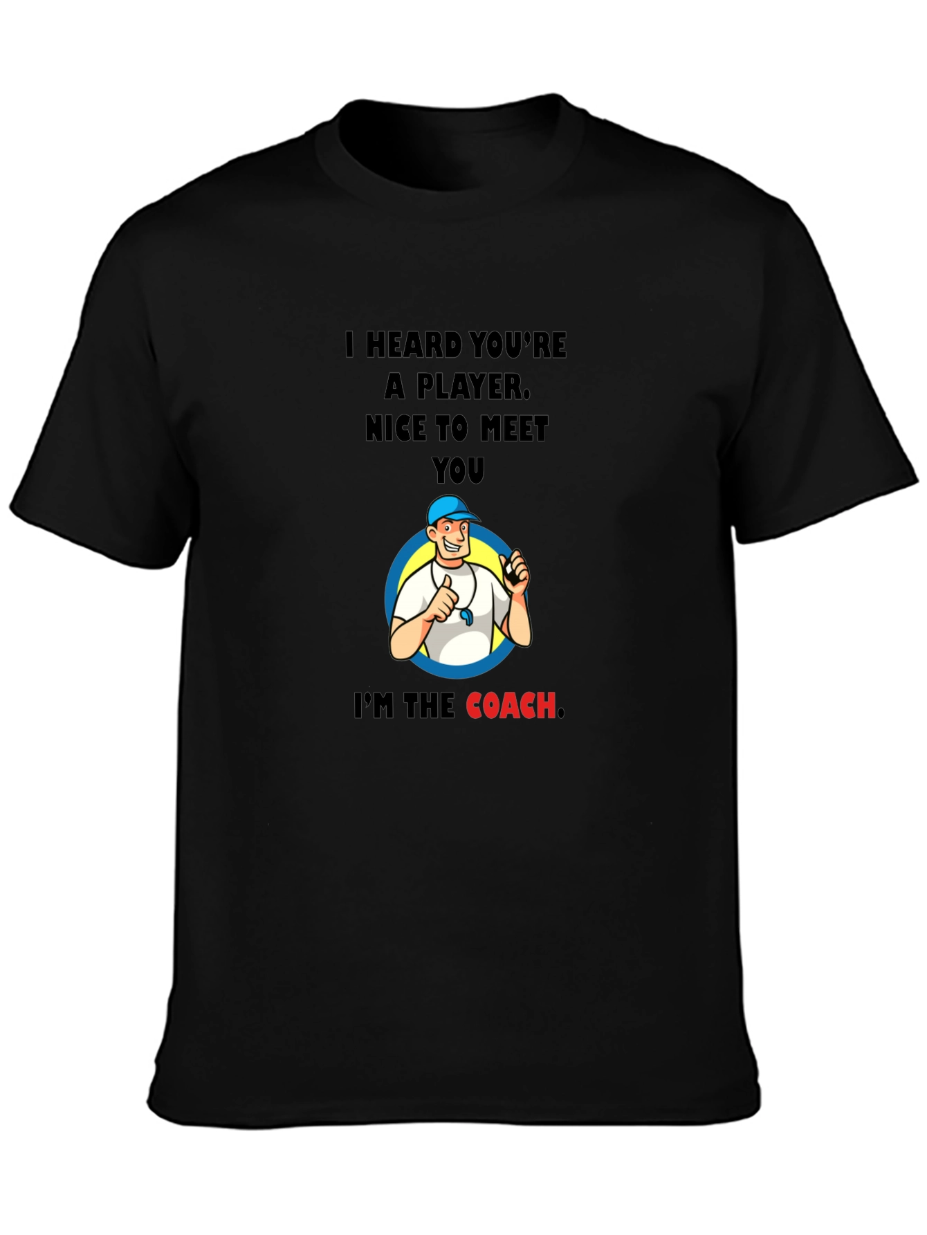 Funny Coach T-Shirt - I Heard Youre A Player