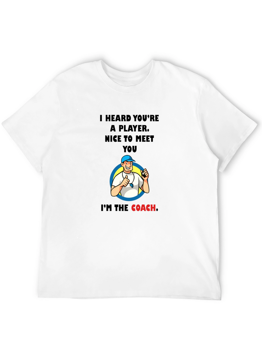 Funny Coach T-Shirt - I Heard Youre A Player