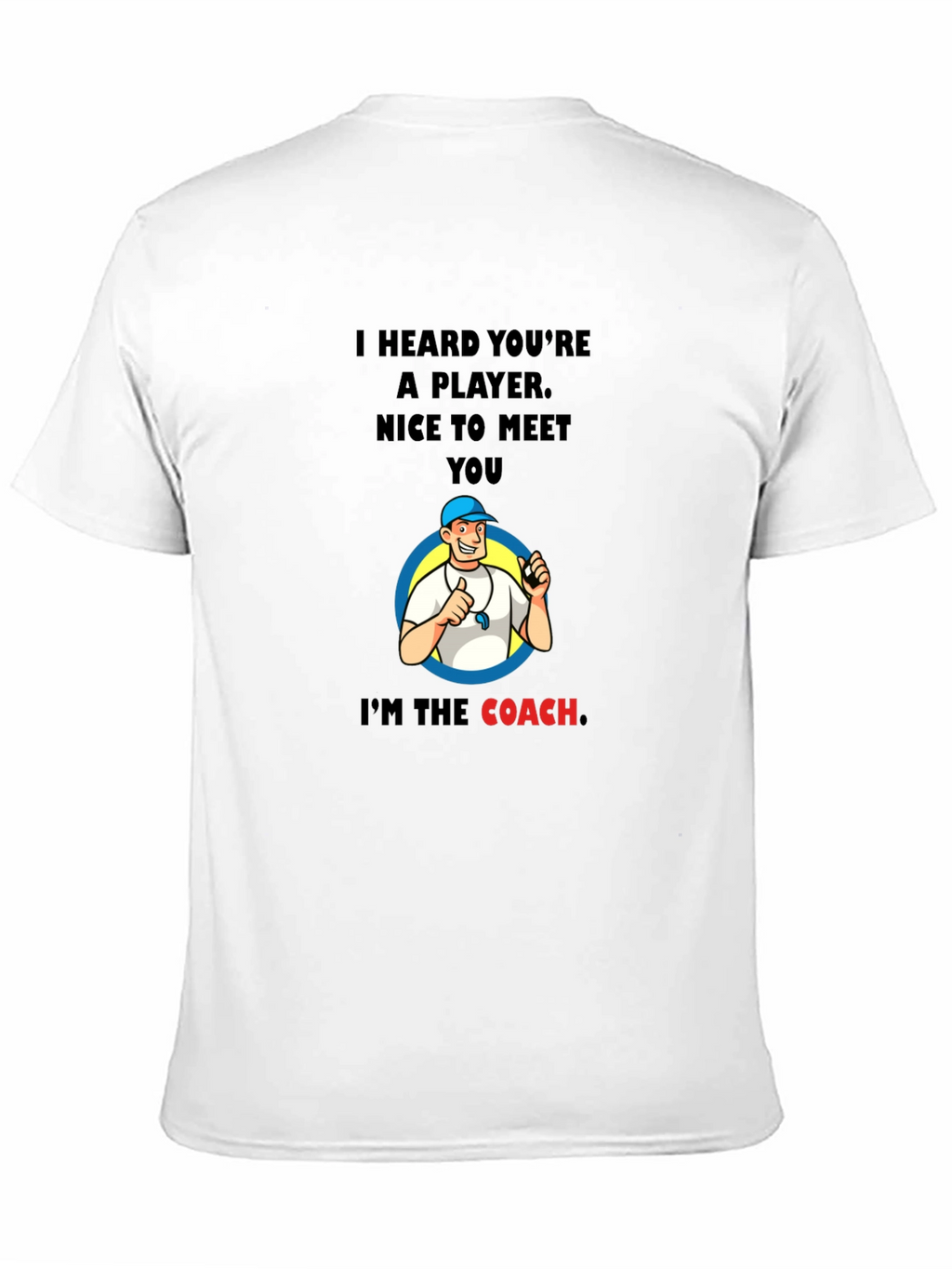 Funny Coach T-Shirt - I Heard Youre A Player