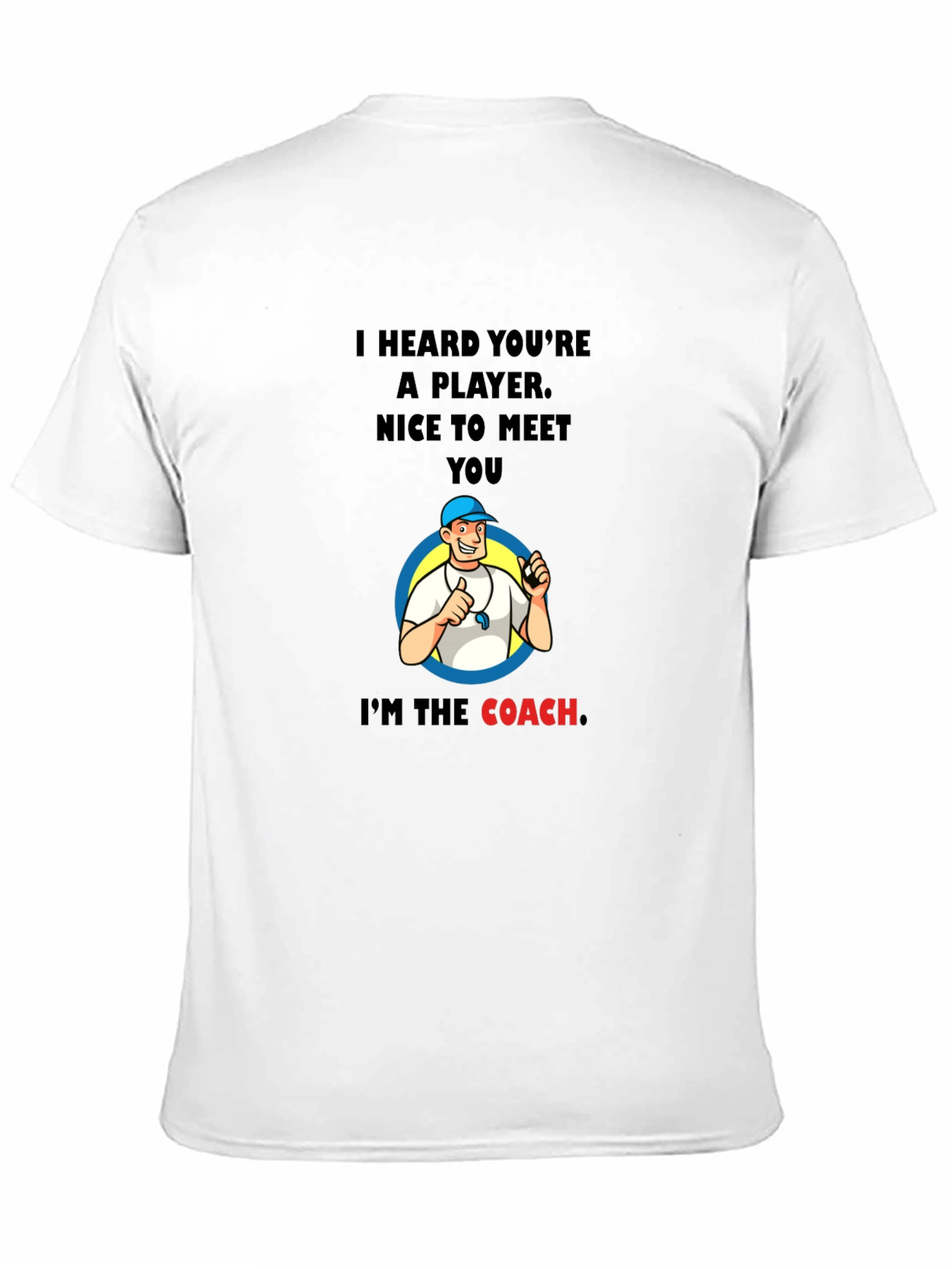 Funny Coach T-Shirt - I Heard Youre A Player