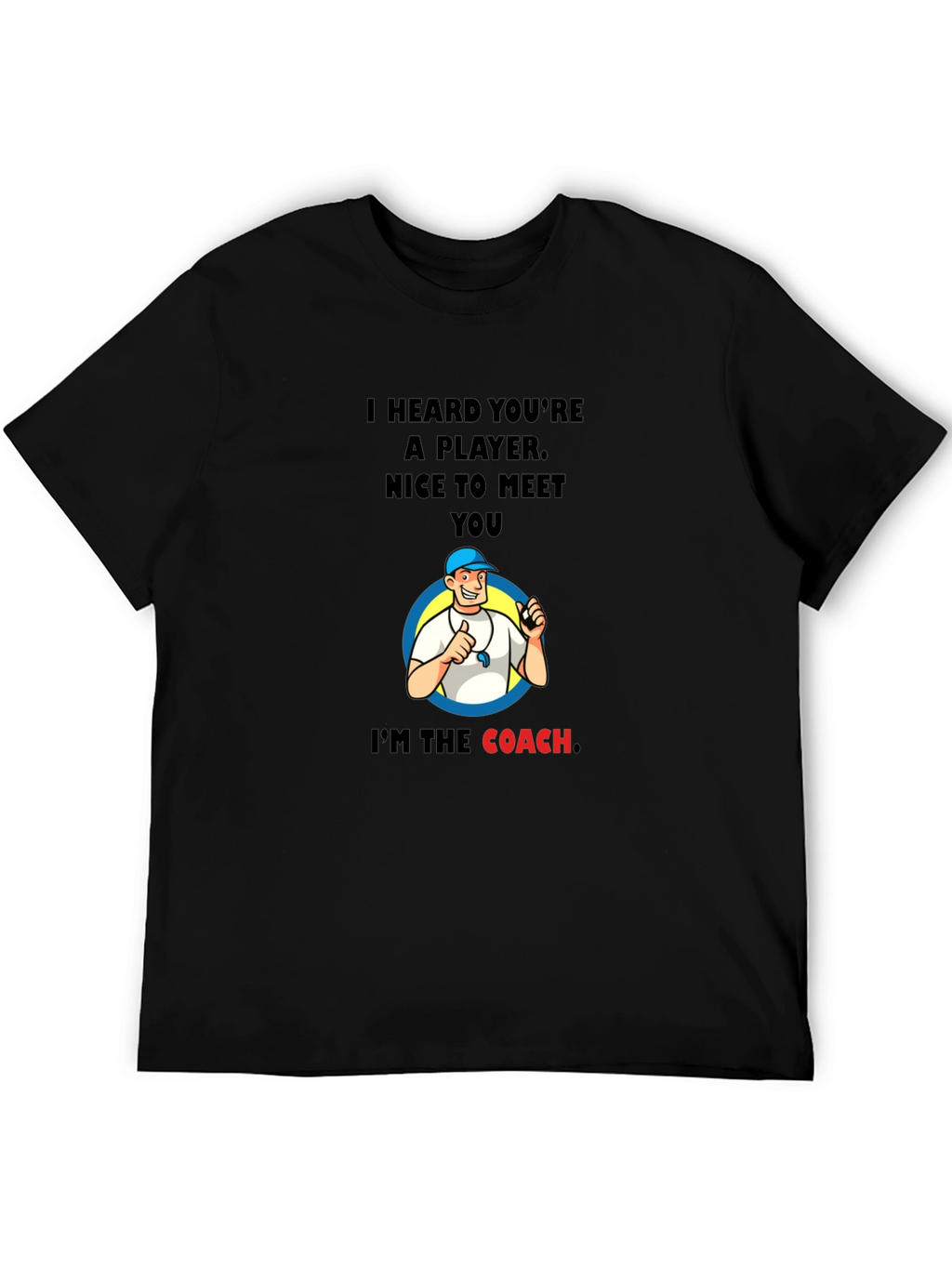 Funny Coach T-Shirt - I Heard Youre A Player