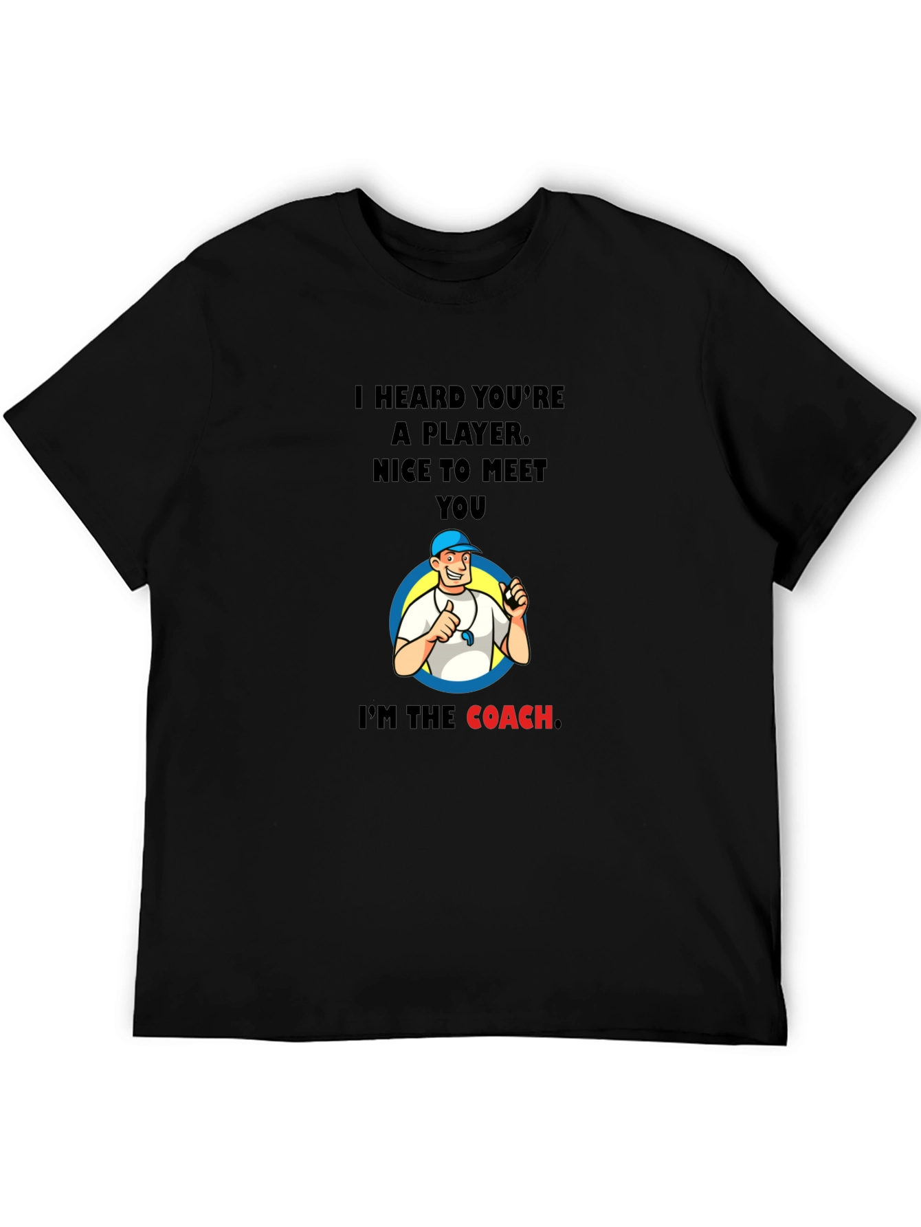 Funny Coach T-Shirt - I Heard Youre A Player