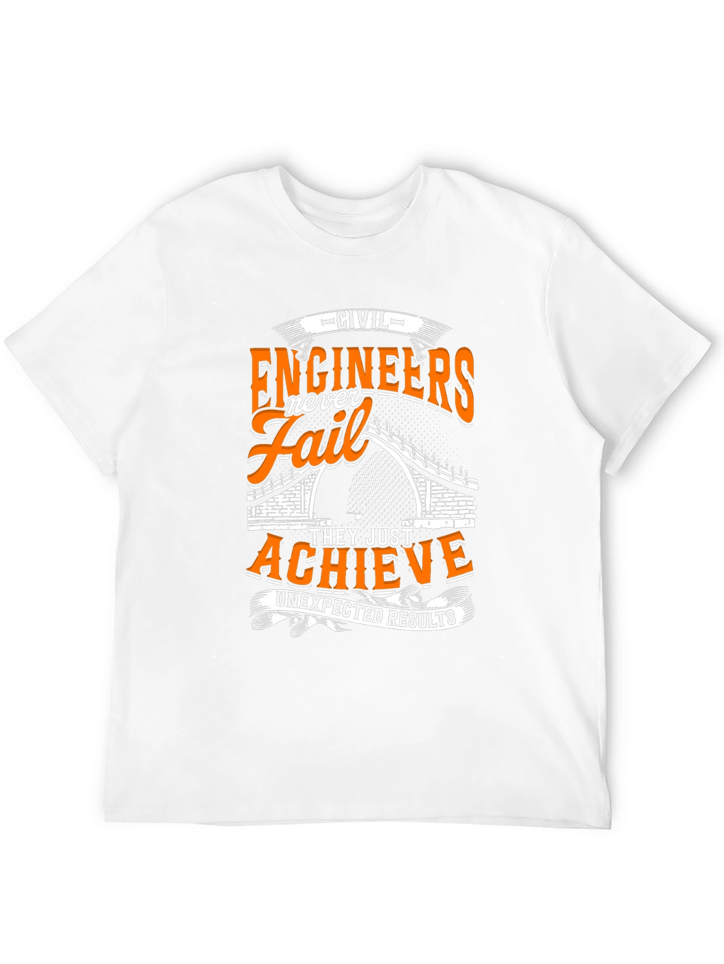 Civil Engineers Never Fail T-Shirt