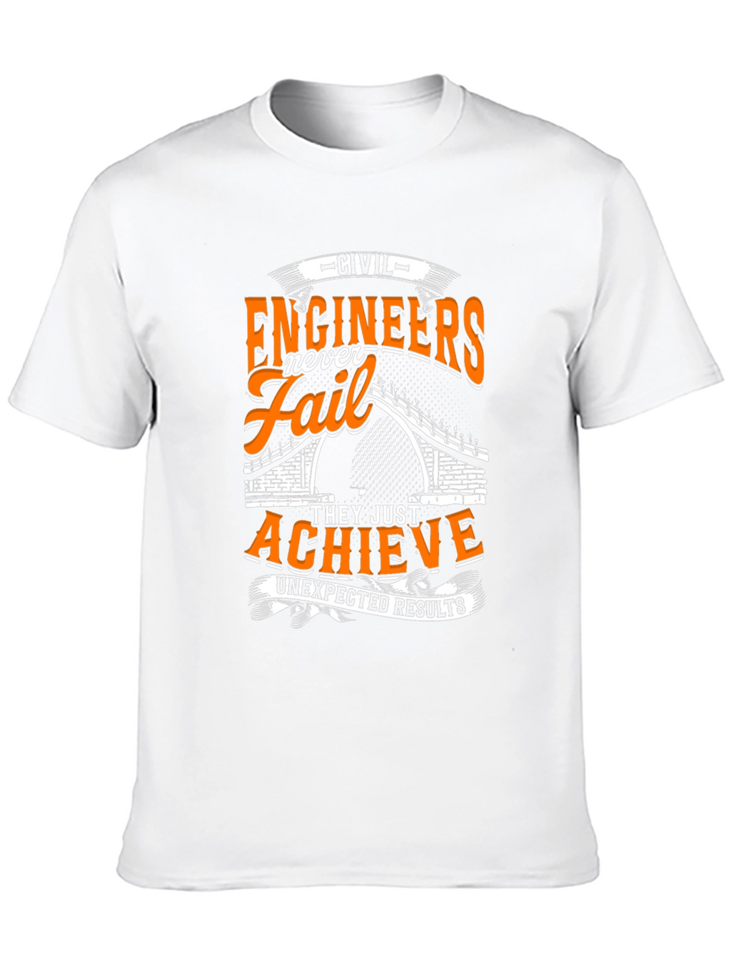 Civil Engineers Never Fail T-Shirt