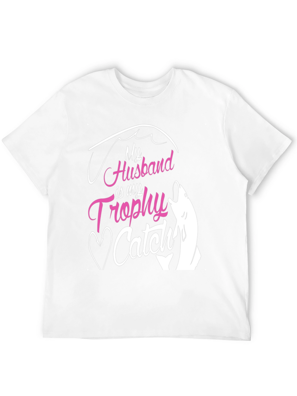My Husband is My Trophy Catch T-Shirt