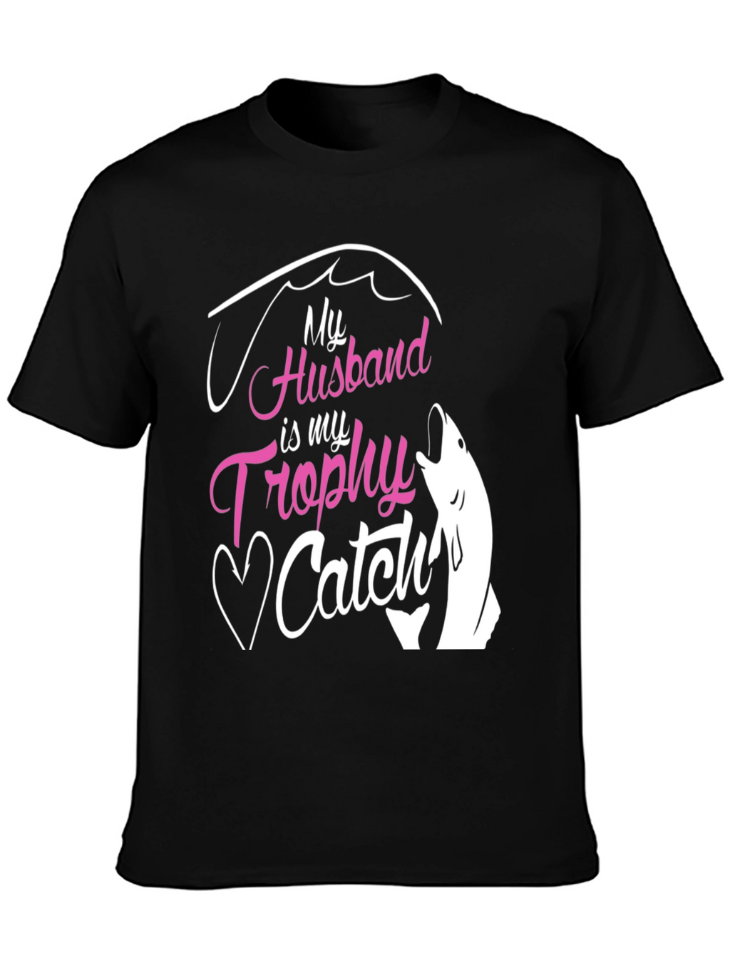My Husband is My Trophy Catch T-Shirt