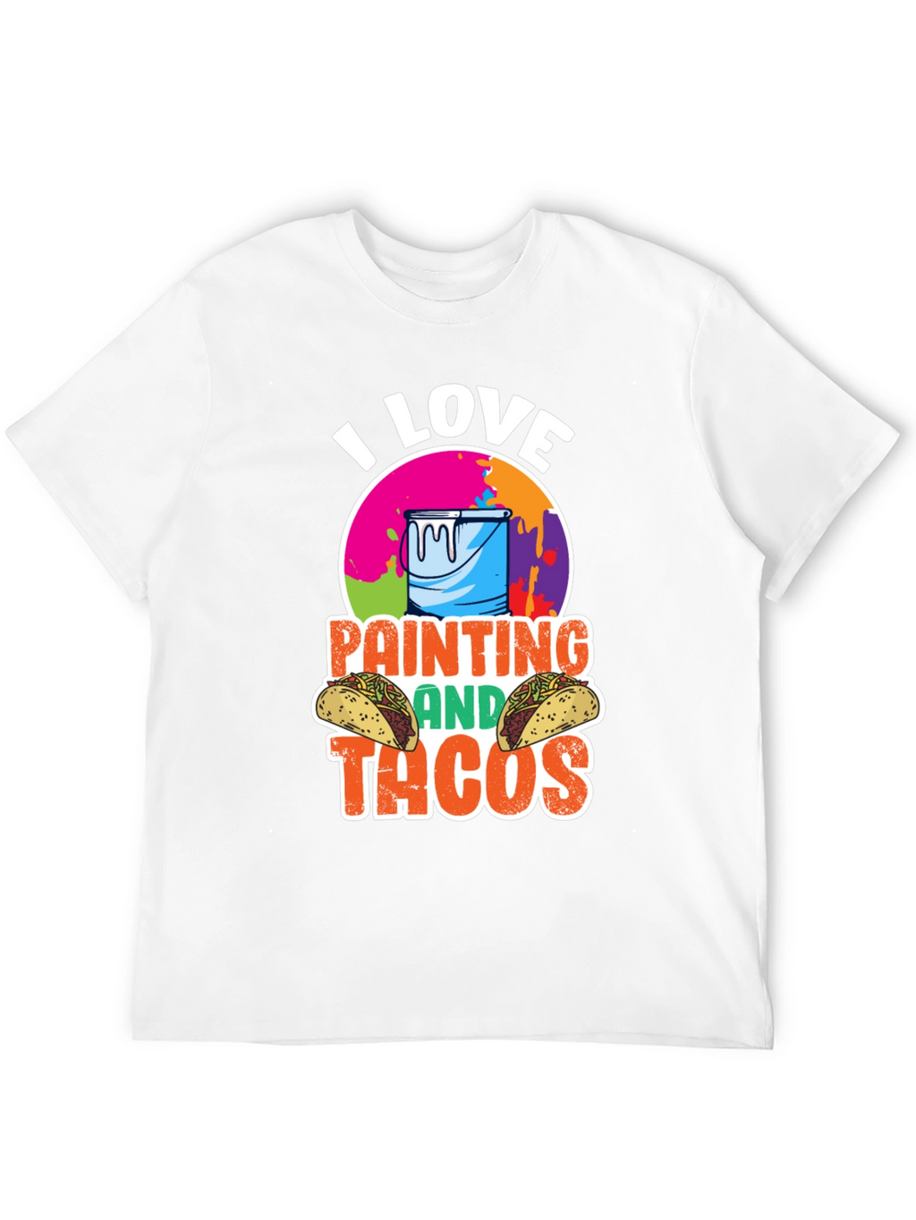 I Love Painting and Tacos T-Shirt