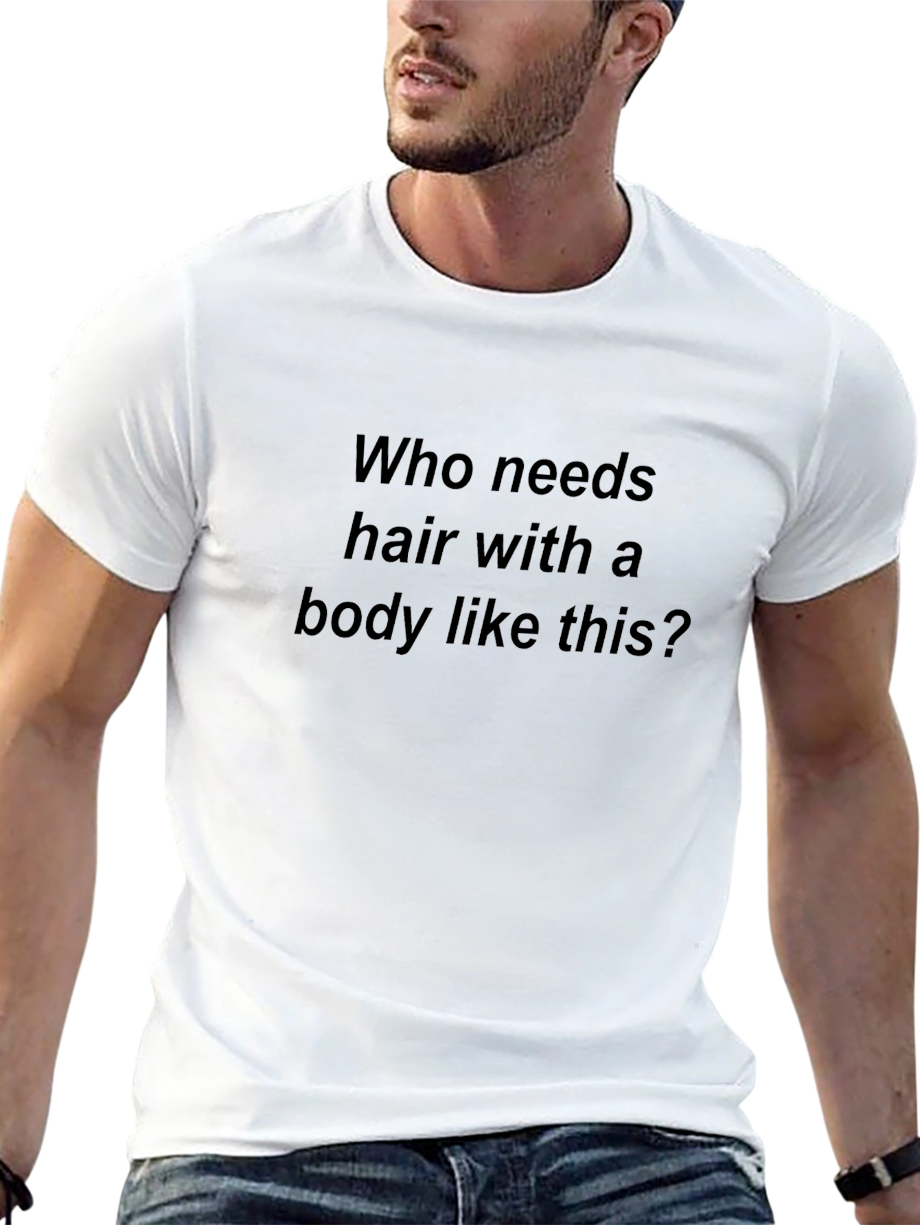 Humorous T-Shirt: Who Needs Hair?