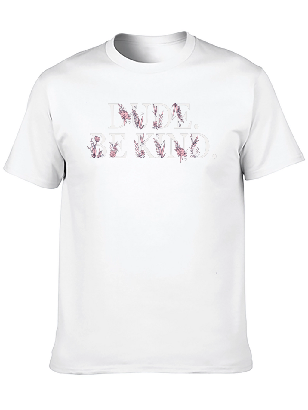 Dude Be Kind Floral Graphic T-Shirt