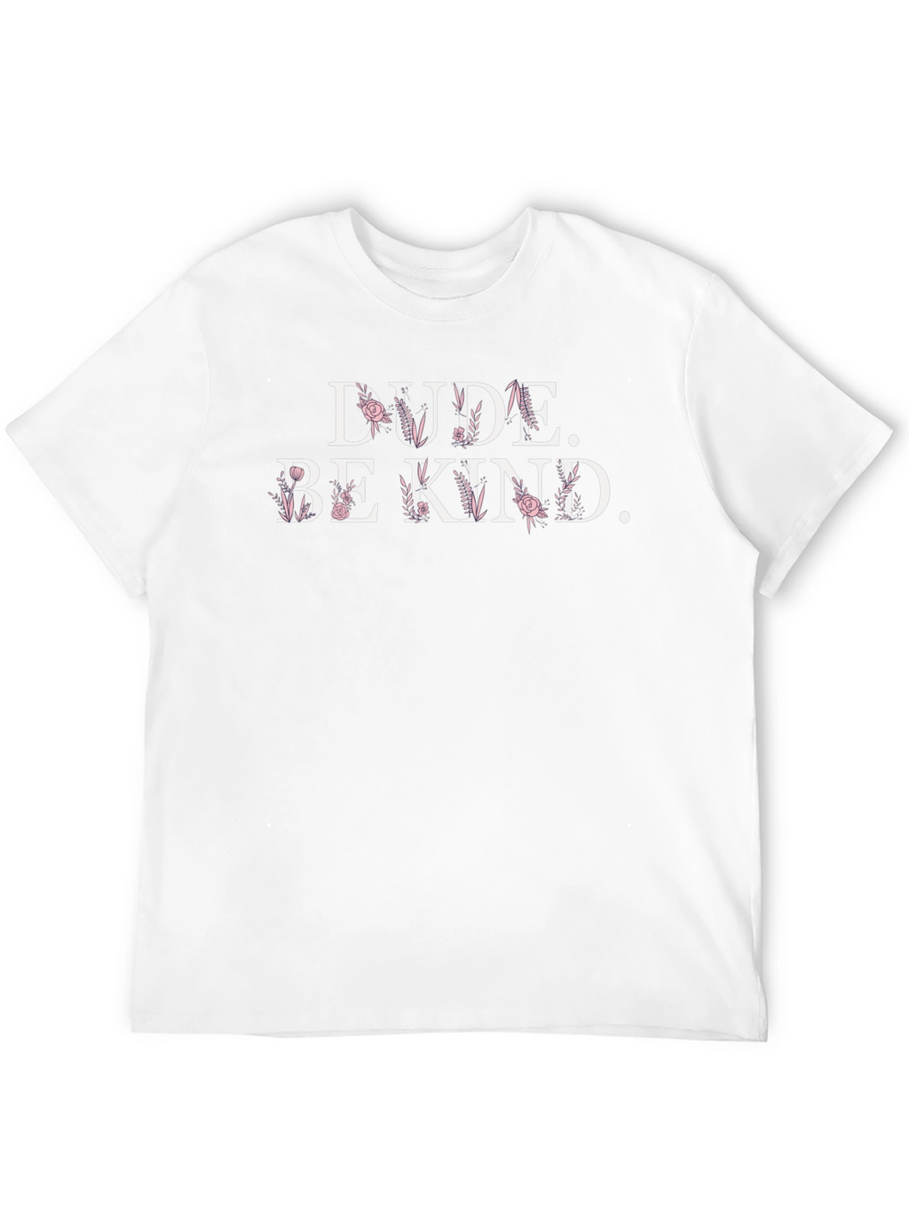 Dude Be Kind Floral Graphic T-Shirt