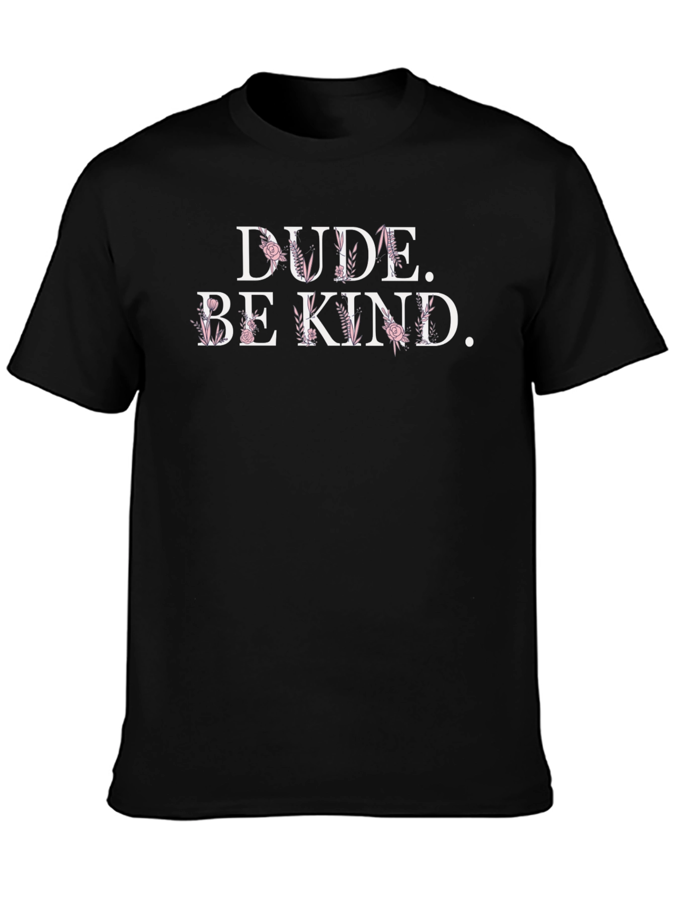Dude Be Kind Floral Graphic T-Shirt