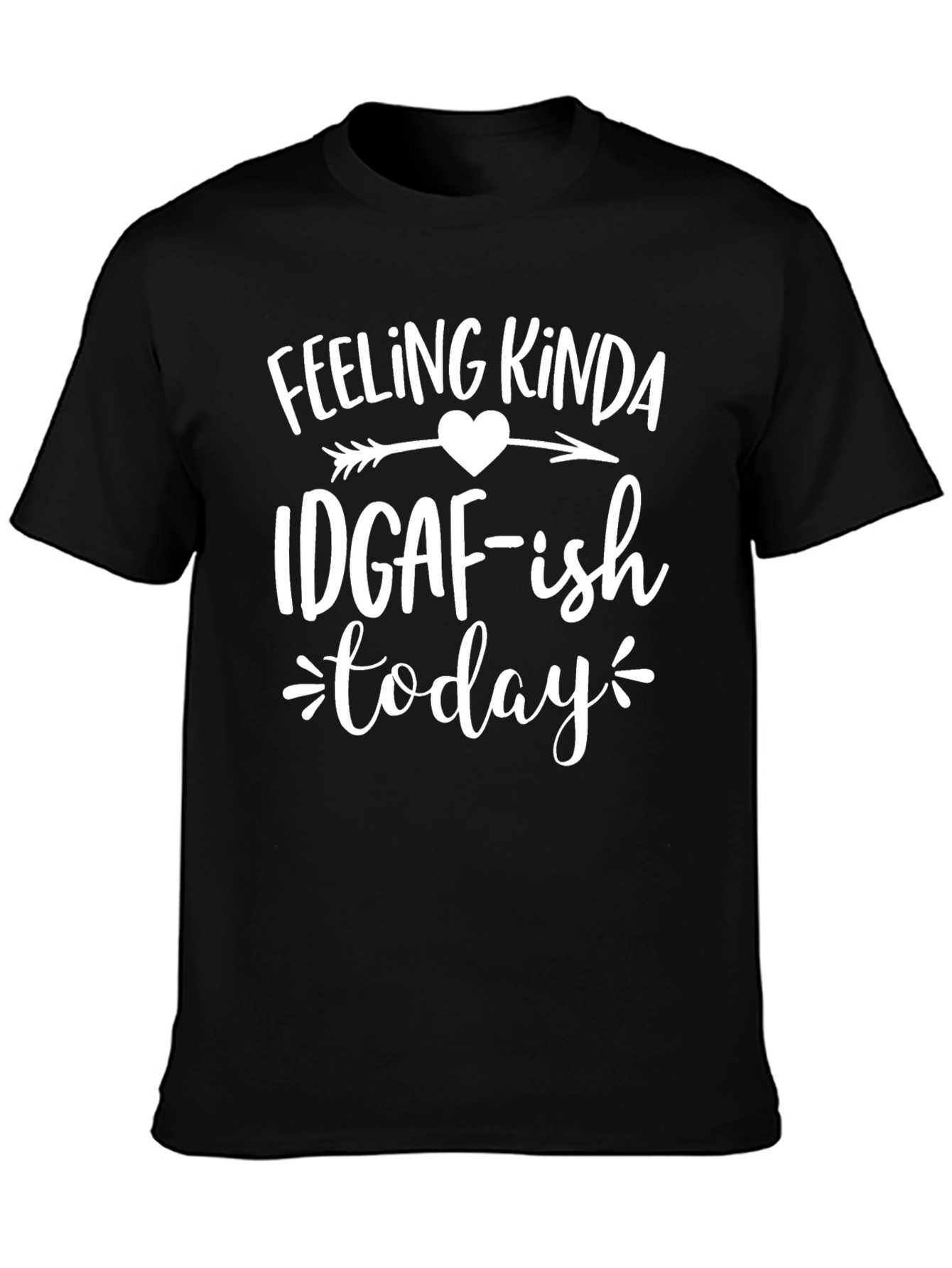 Feeling Kinda IDGAF-ish Today T-Shirt