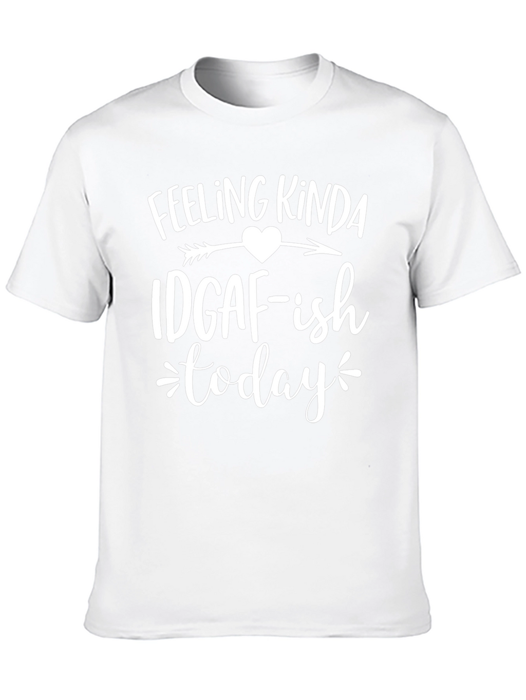 Feeling Kinda IDGAF-ish Today T-Shirt