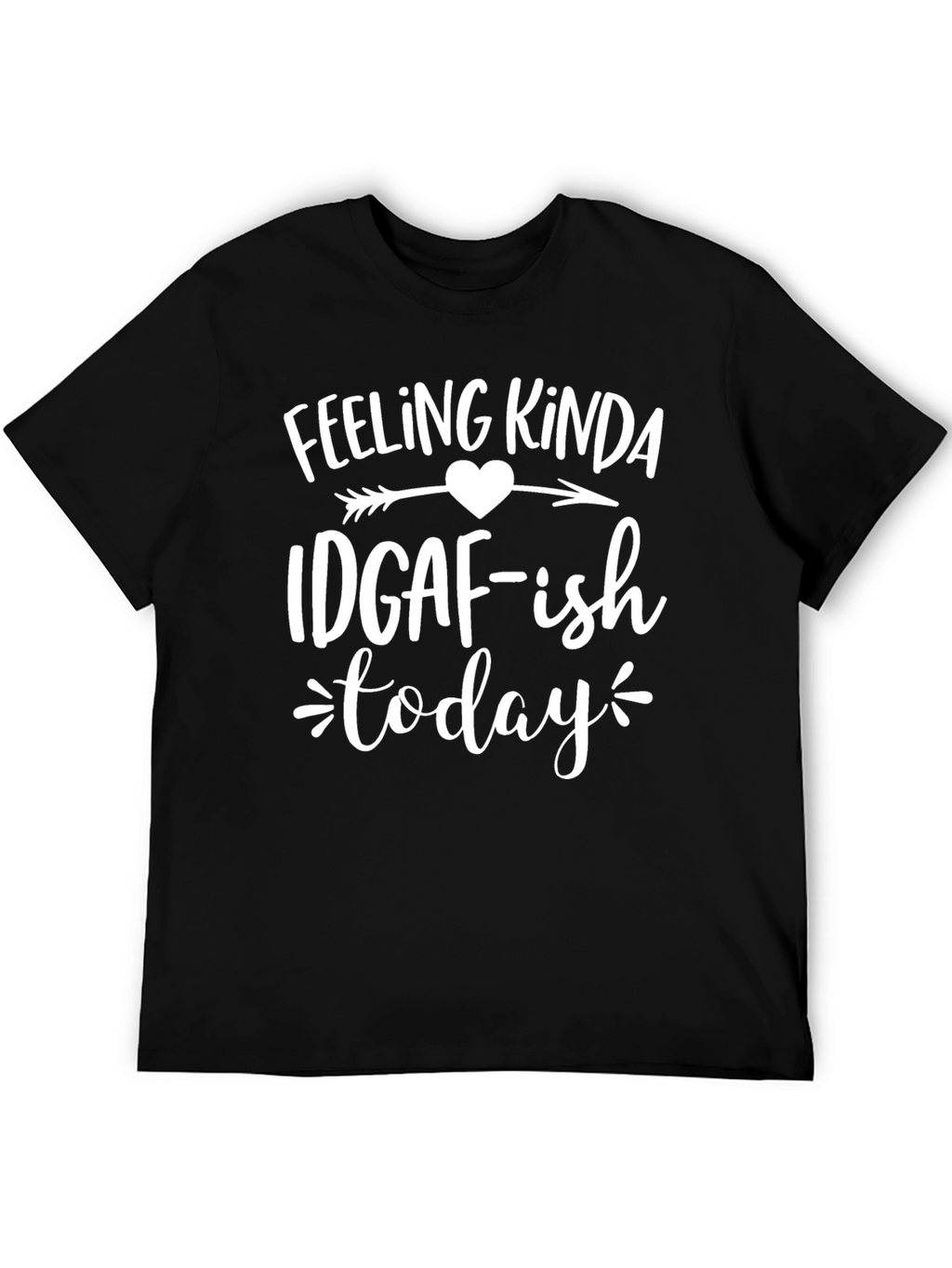 Feeling Kinda IDGAF-ish Today T-Shirt