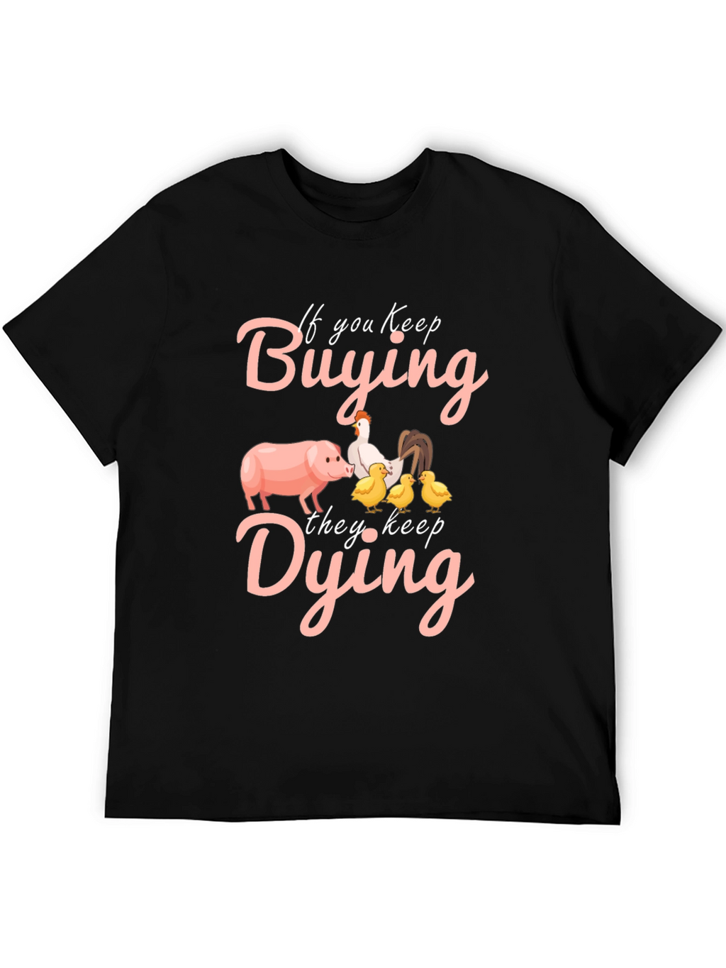 If You Keep Buying They Keep Dying Graphic Tee