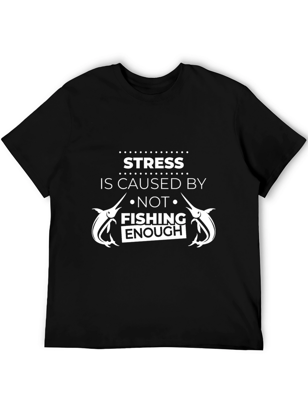 Fishing Lover T-Shirt - Stress is Caused By...