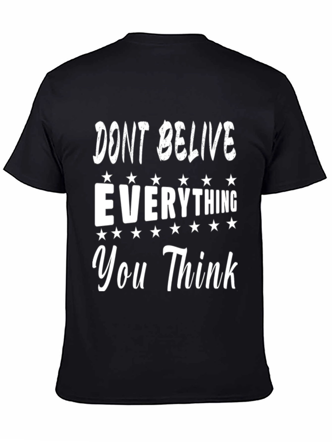 Dont Believe Everything You Think Graphic Tee
