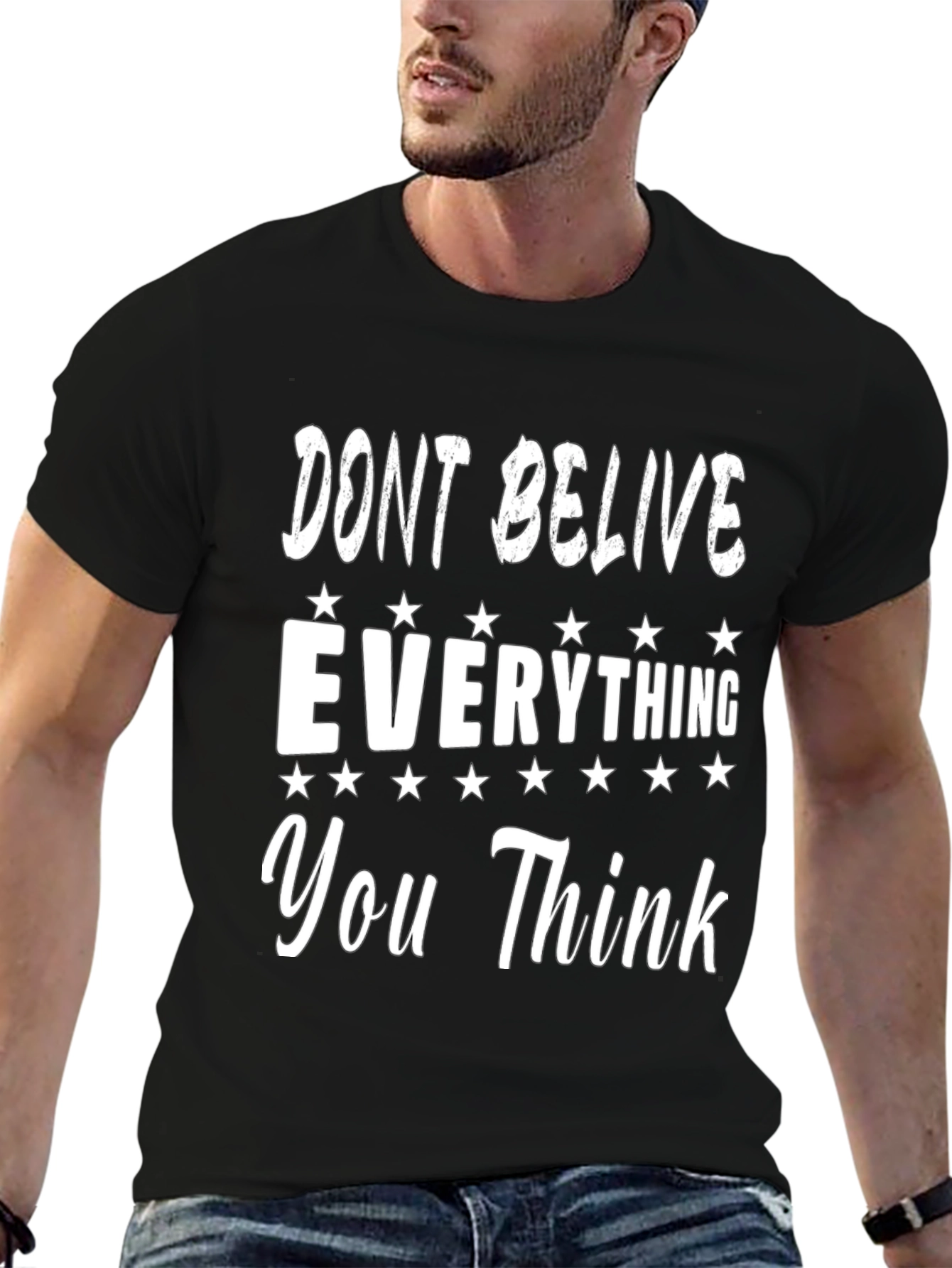 Dont Believe Everything You Think Graphic Tee