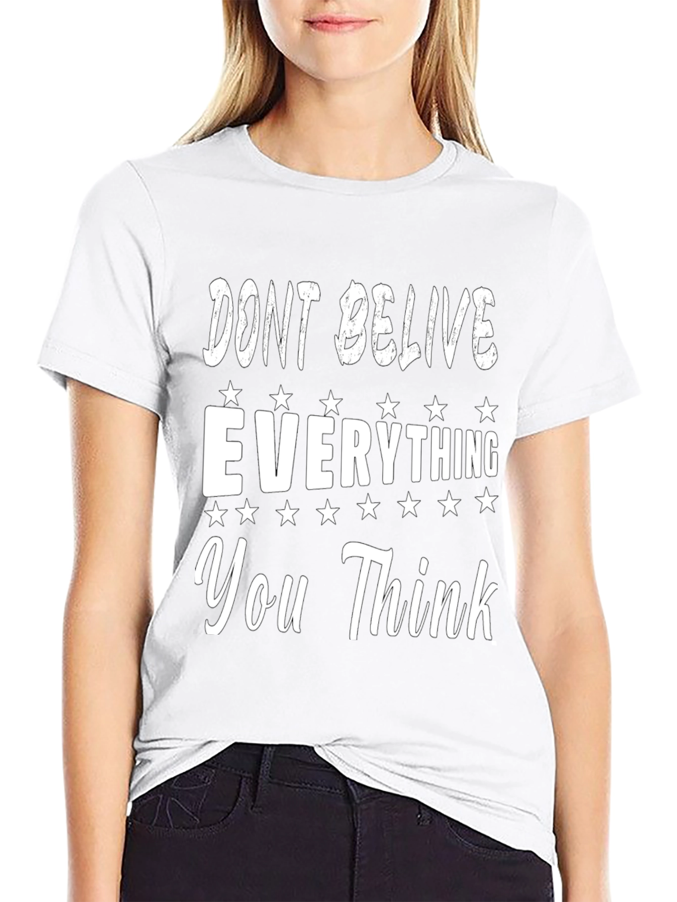 Dont Believe Everything You Think Graphic Tee