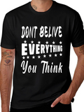Dont Believe Everything You Think Graphic Tee