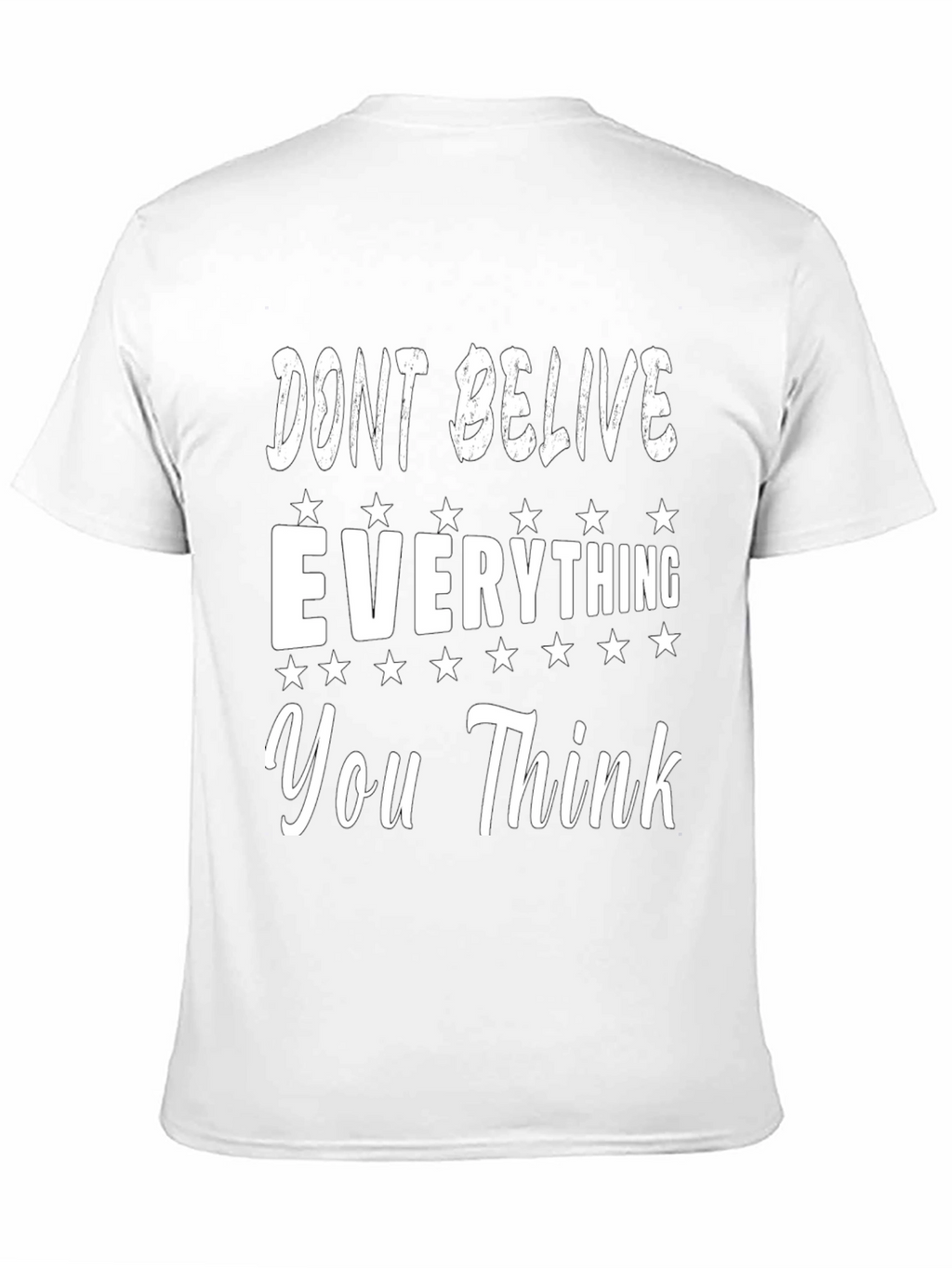 Dont Believe Everything You Think Graphic Tee