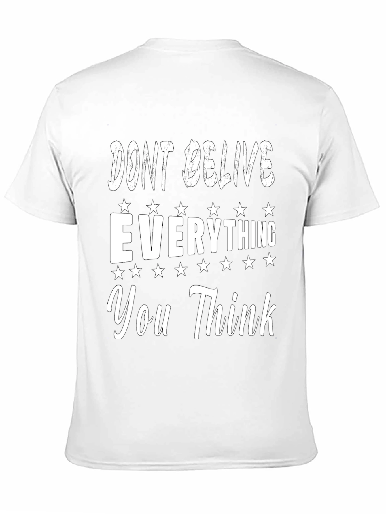 Dont Believe Everything You Think Graphic Tee