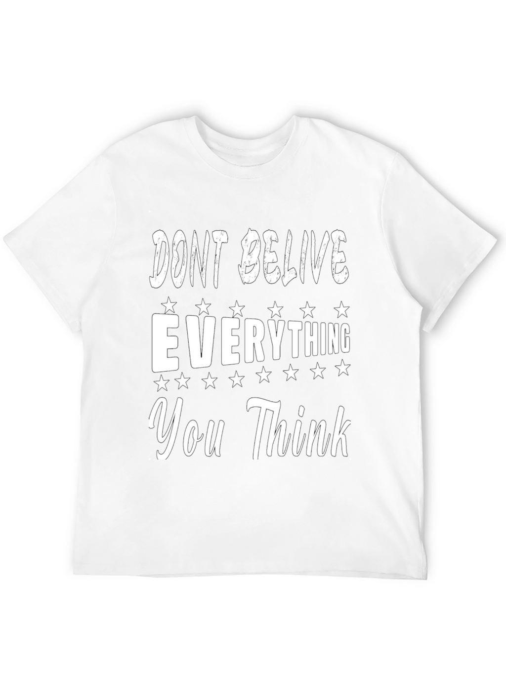 Dont Believe Everything You Think Graphic Tee