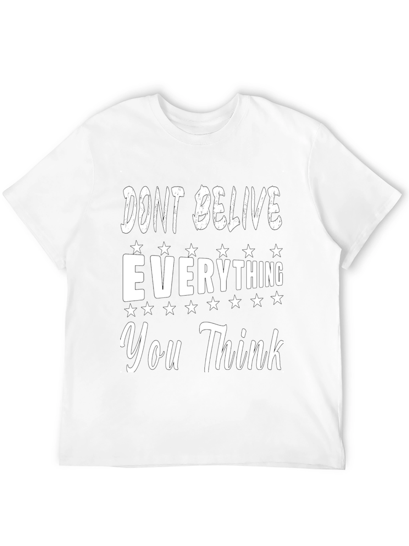 Dont Believe Everything You Think Graphic Tee