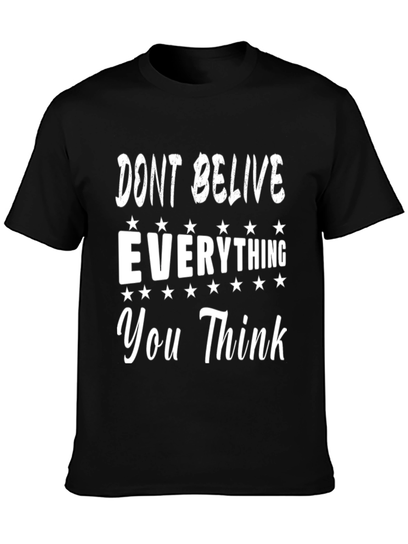 Dont Believe Everything You Think Graphic Tee