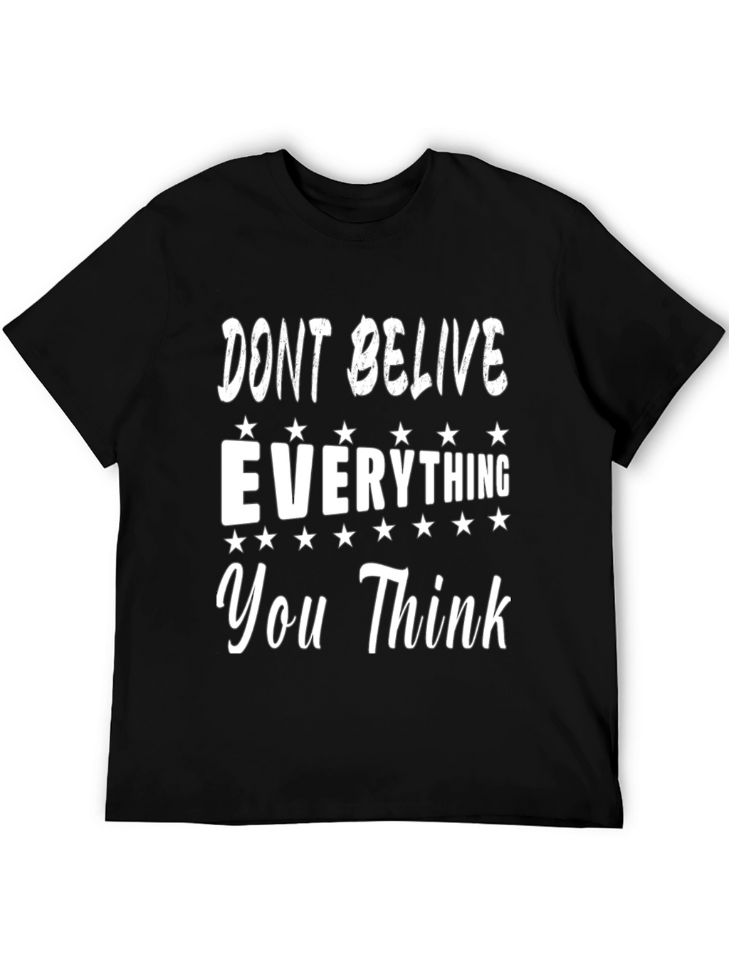 Dont Believe Everything You Think Graphic Tee