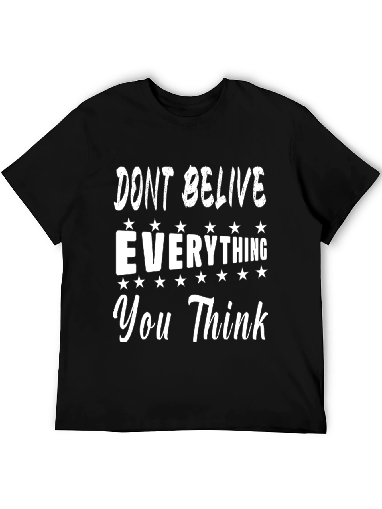 Dont Believe Everything You Think Graphic Tee