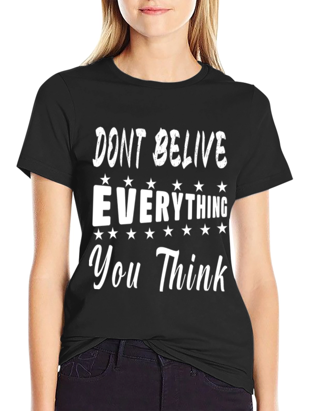 Dont Believe Everything You Think Graphic Tee