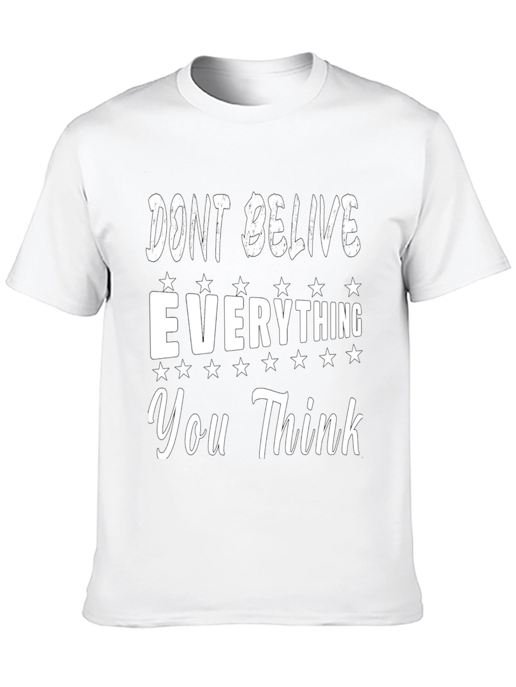 Dont Believe Everything You Think Graphic Tee