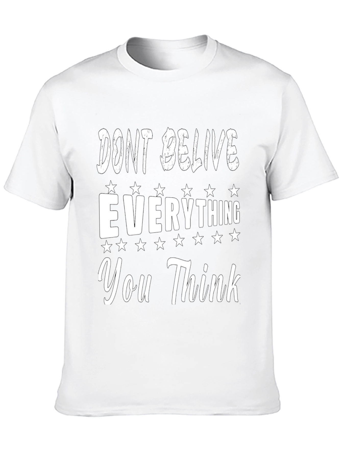 Dont Believe Everything You Think Graphic Tee