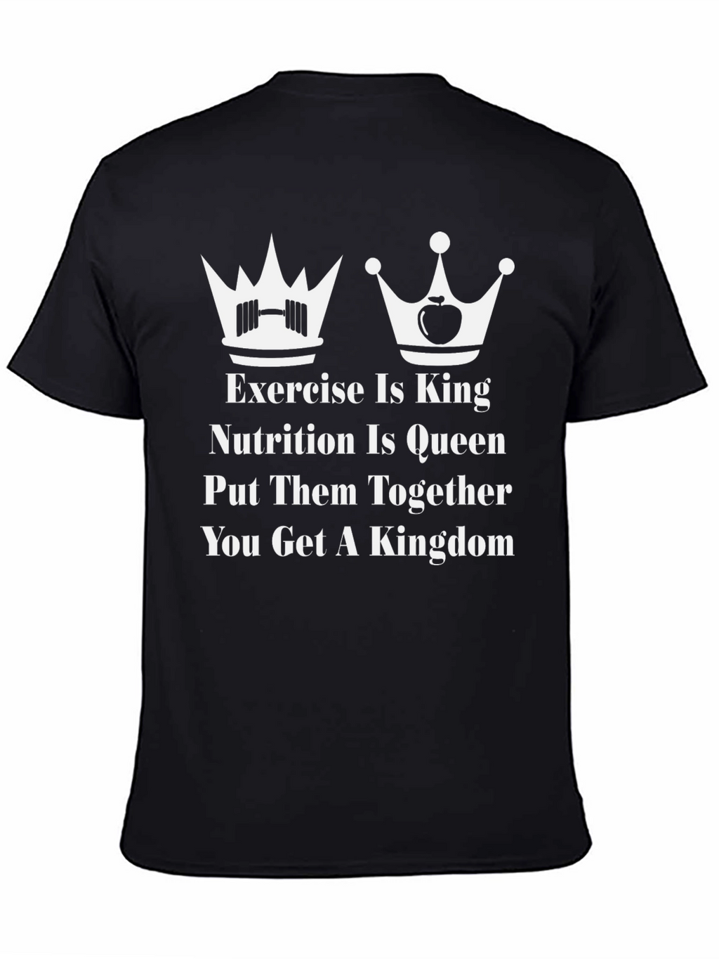 Exercise is King Nutrition is Queen T-Shirt