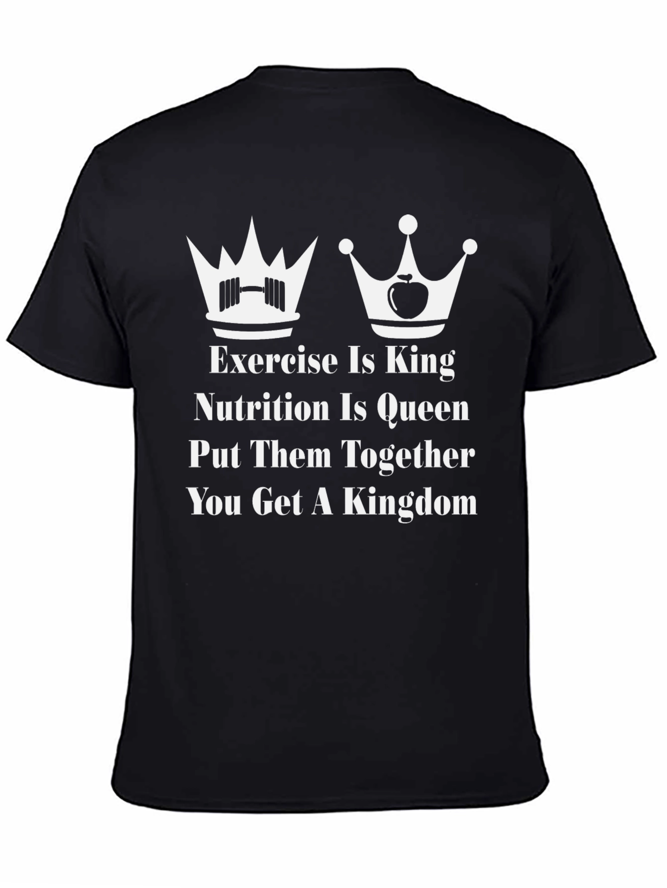 Exercise is King Nutrition is Queen T-Shirt