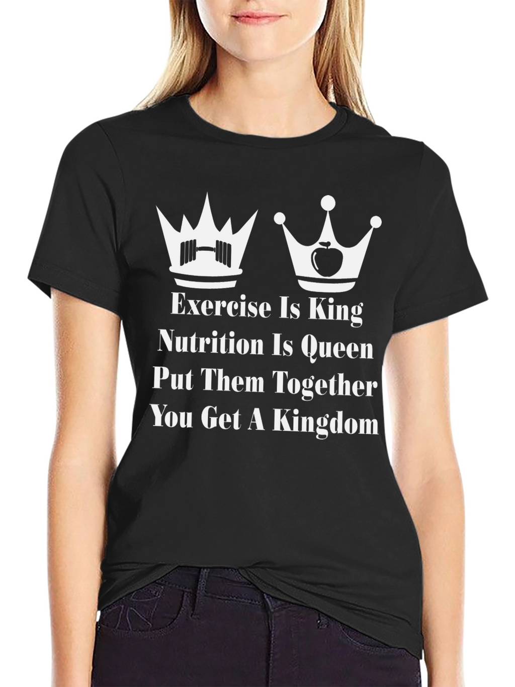 Exercise is King Nutrition is Queen T-Shirt