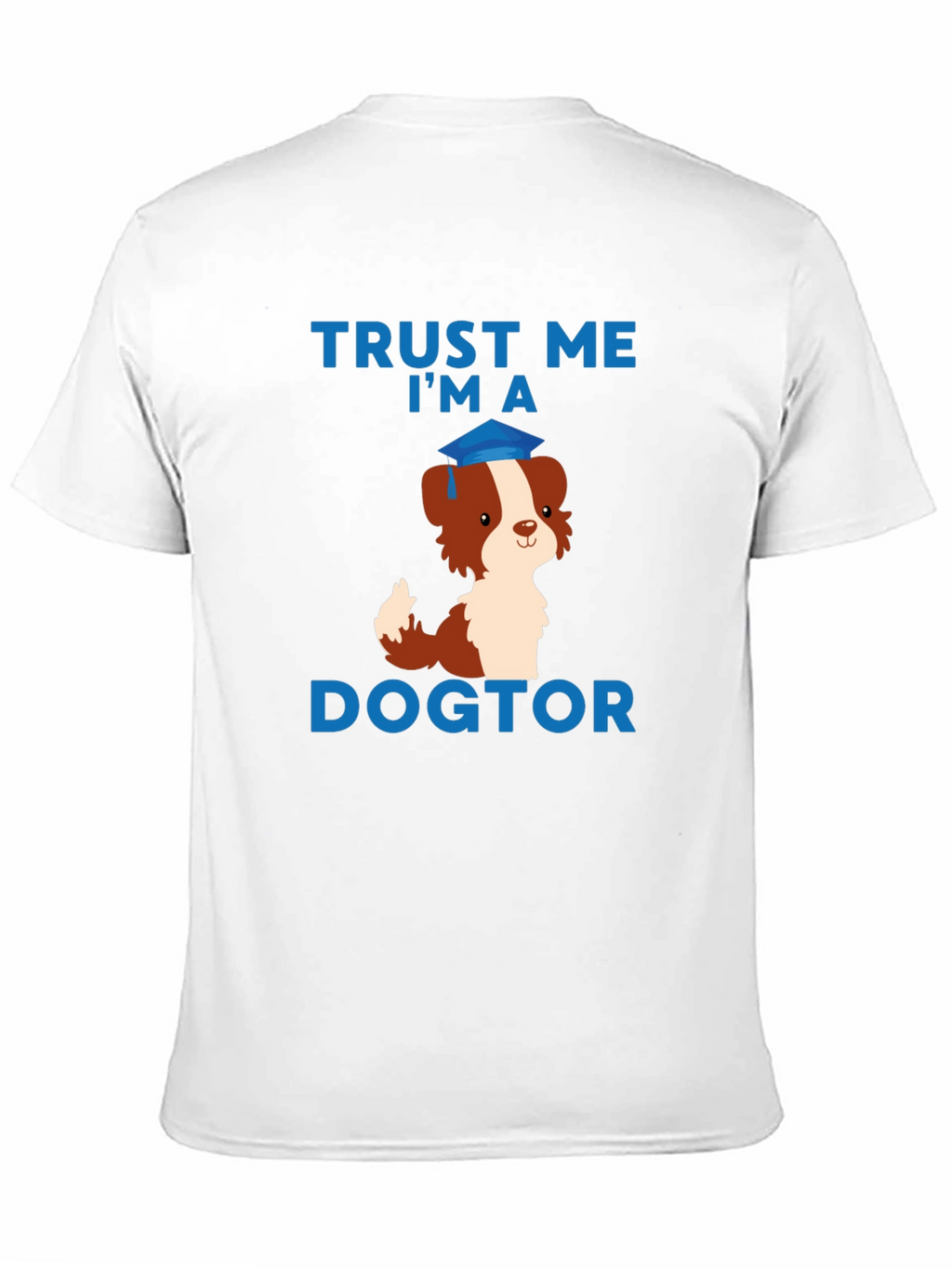 Trust Me Im a Dogtor T-Shirt