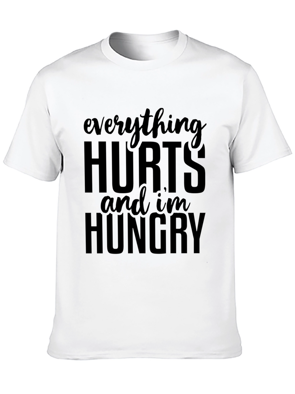 Everything Hurts Funny T-Shirt