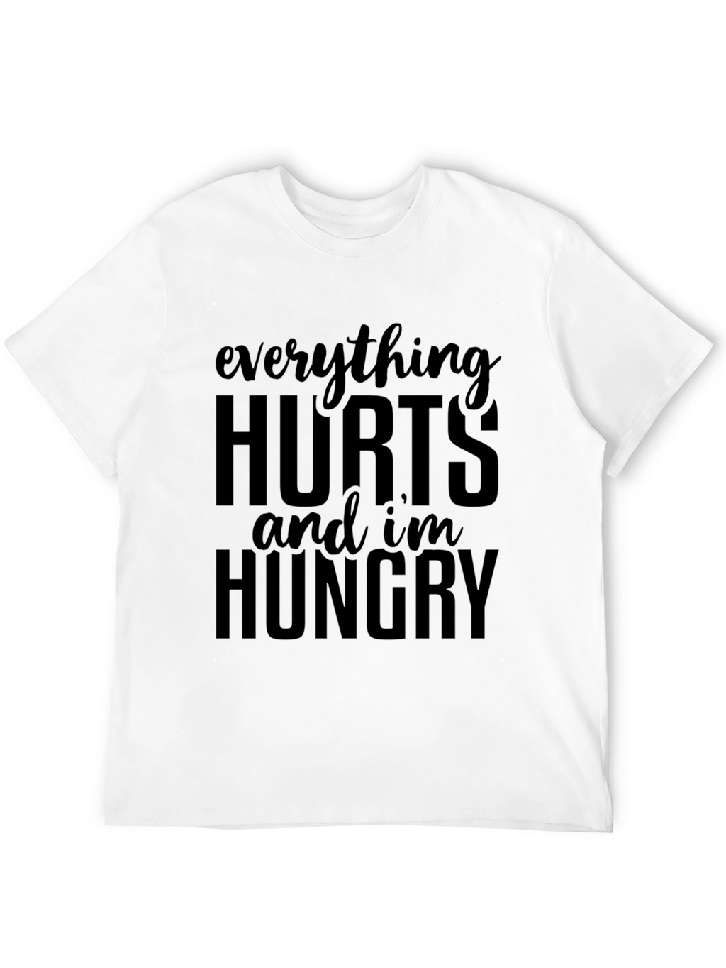 Everything Hurts Funny T-Shirt