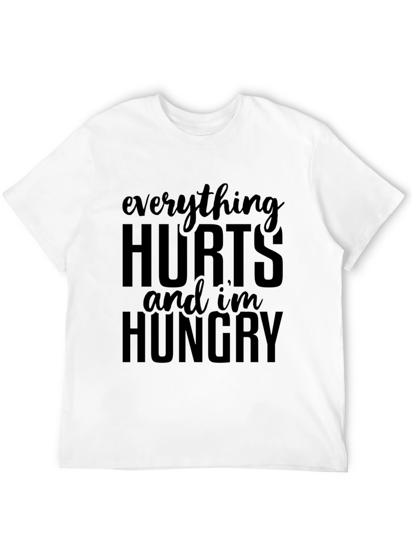 Everything Hurts Funny T-Shirt