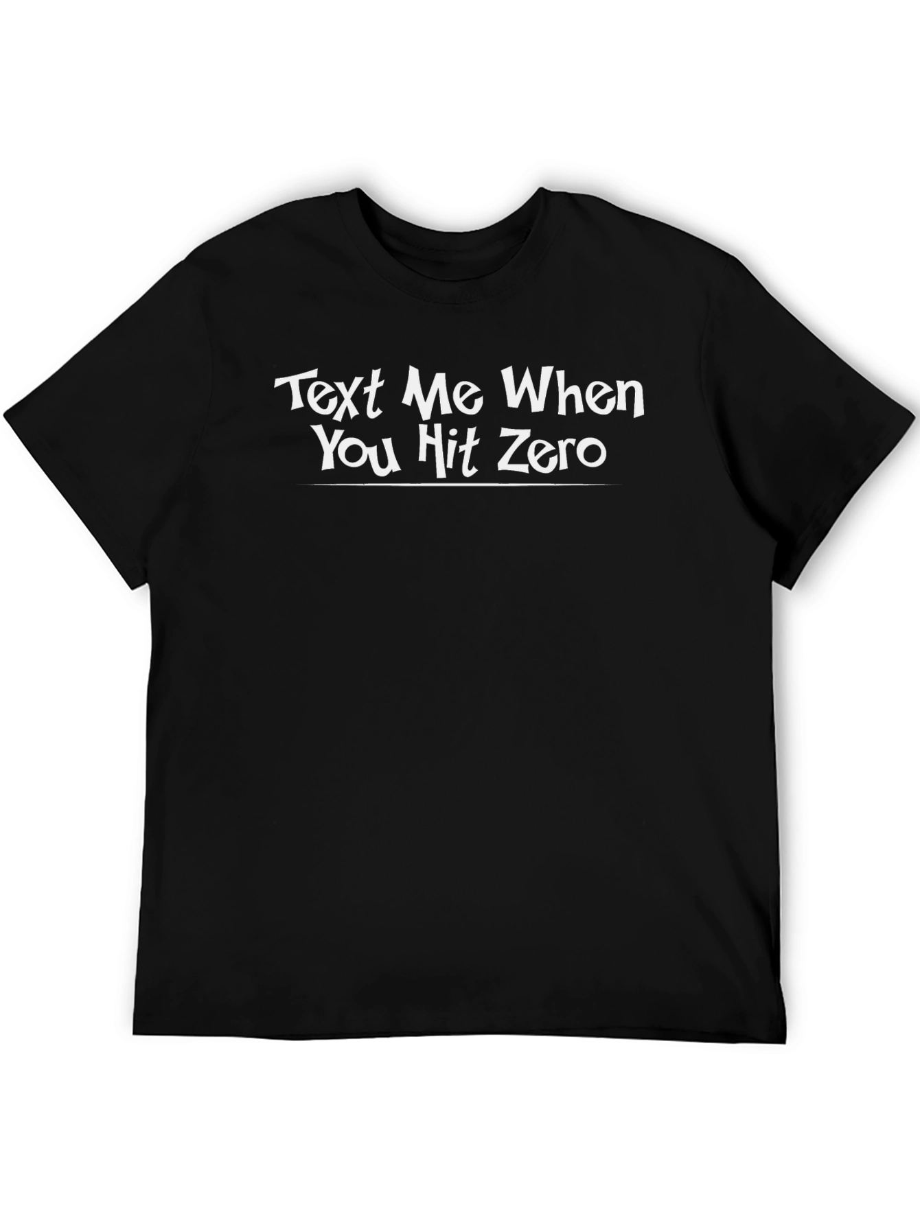 Text Me When You Hit Zero T-Shirt