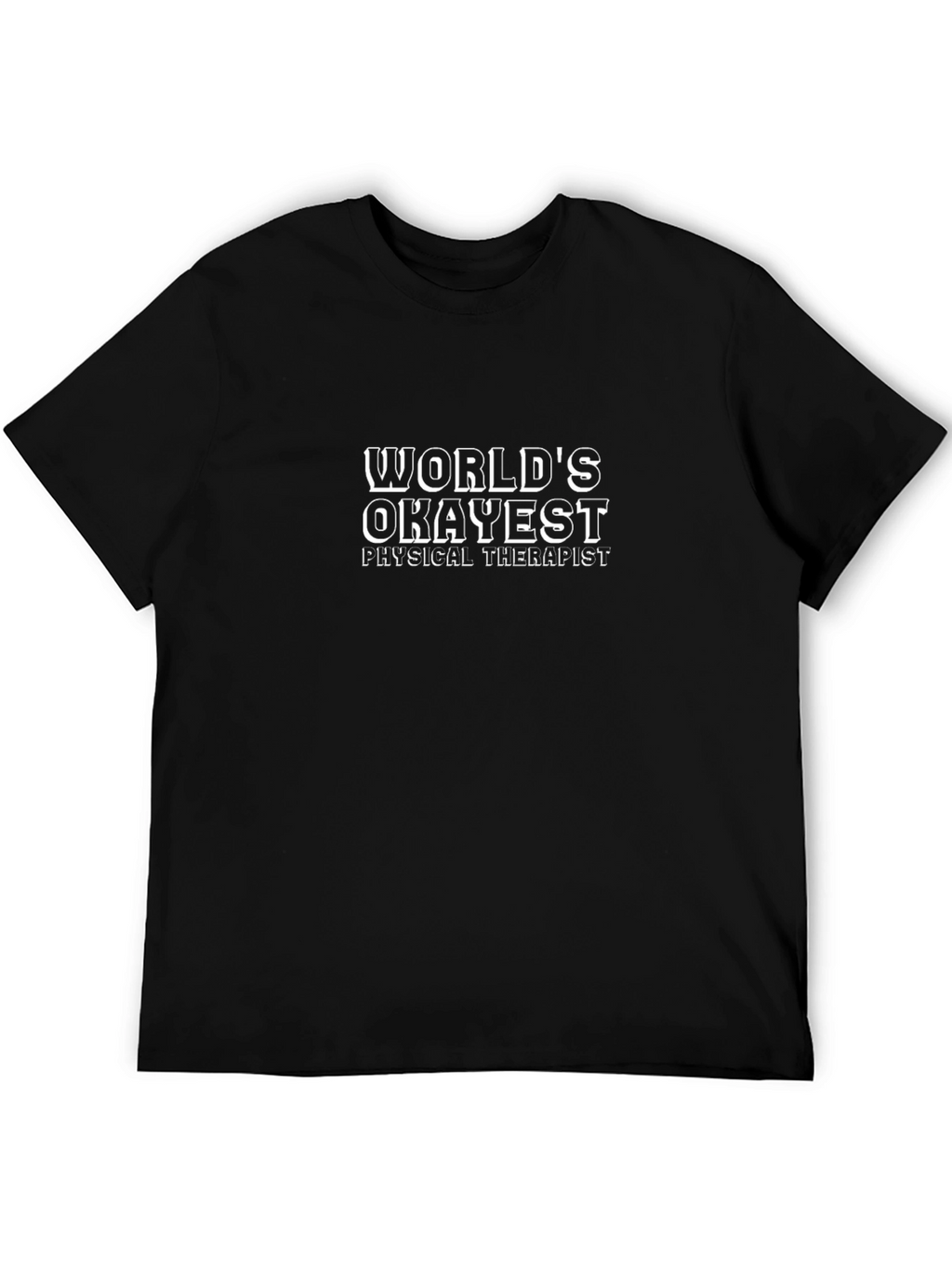Worlds Okayest Physical Therapist Black T-Shirt