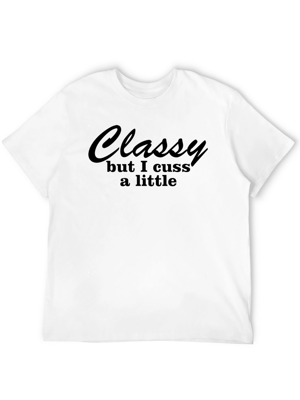 Classy But I Cuss A Little T-Shirt - Black