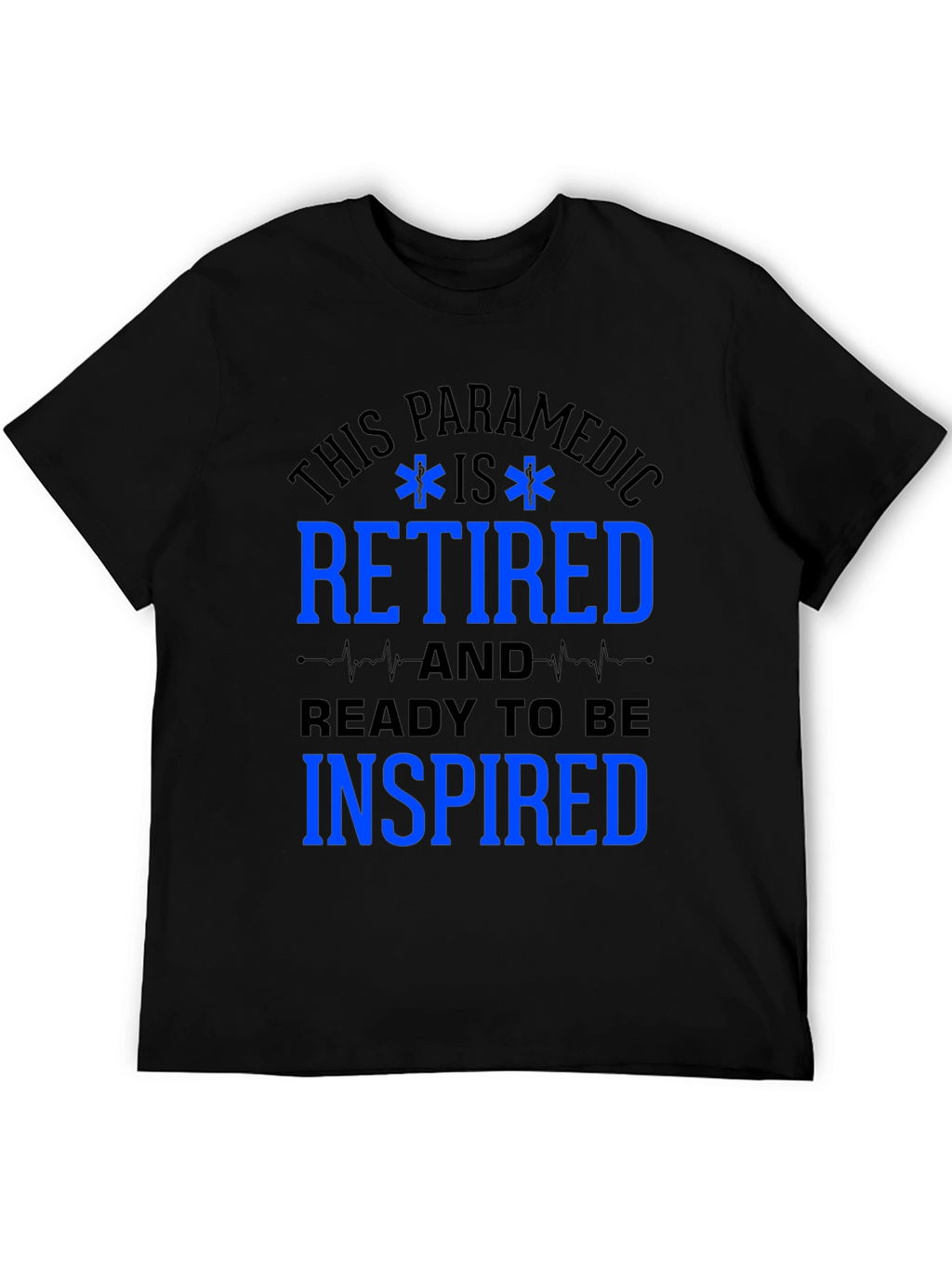 Retired Paramedic T-Shirt - Ready to be Inspired