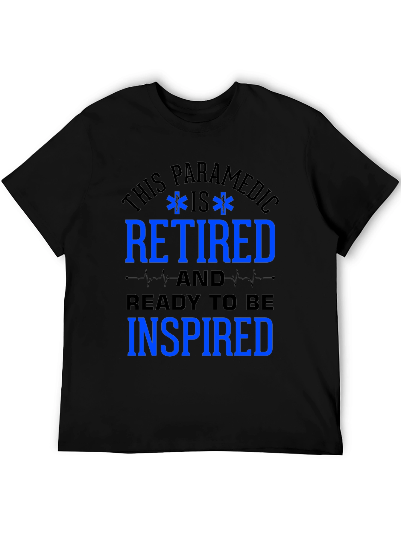 Retired Paramedic T-Shirt - Ready to be Inspired