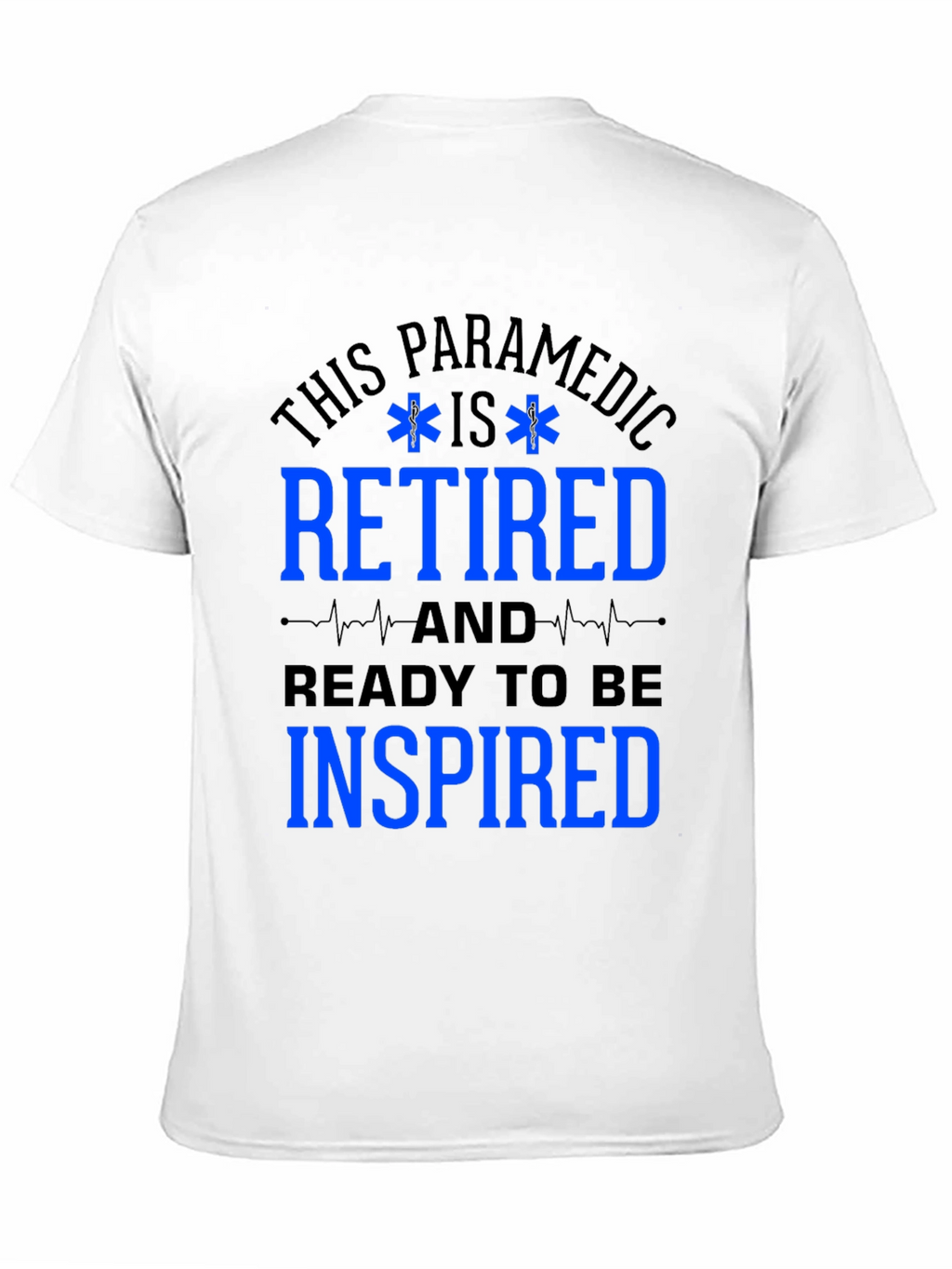 Retired Paramedic T-Shirt - Ready to be Inspired