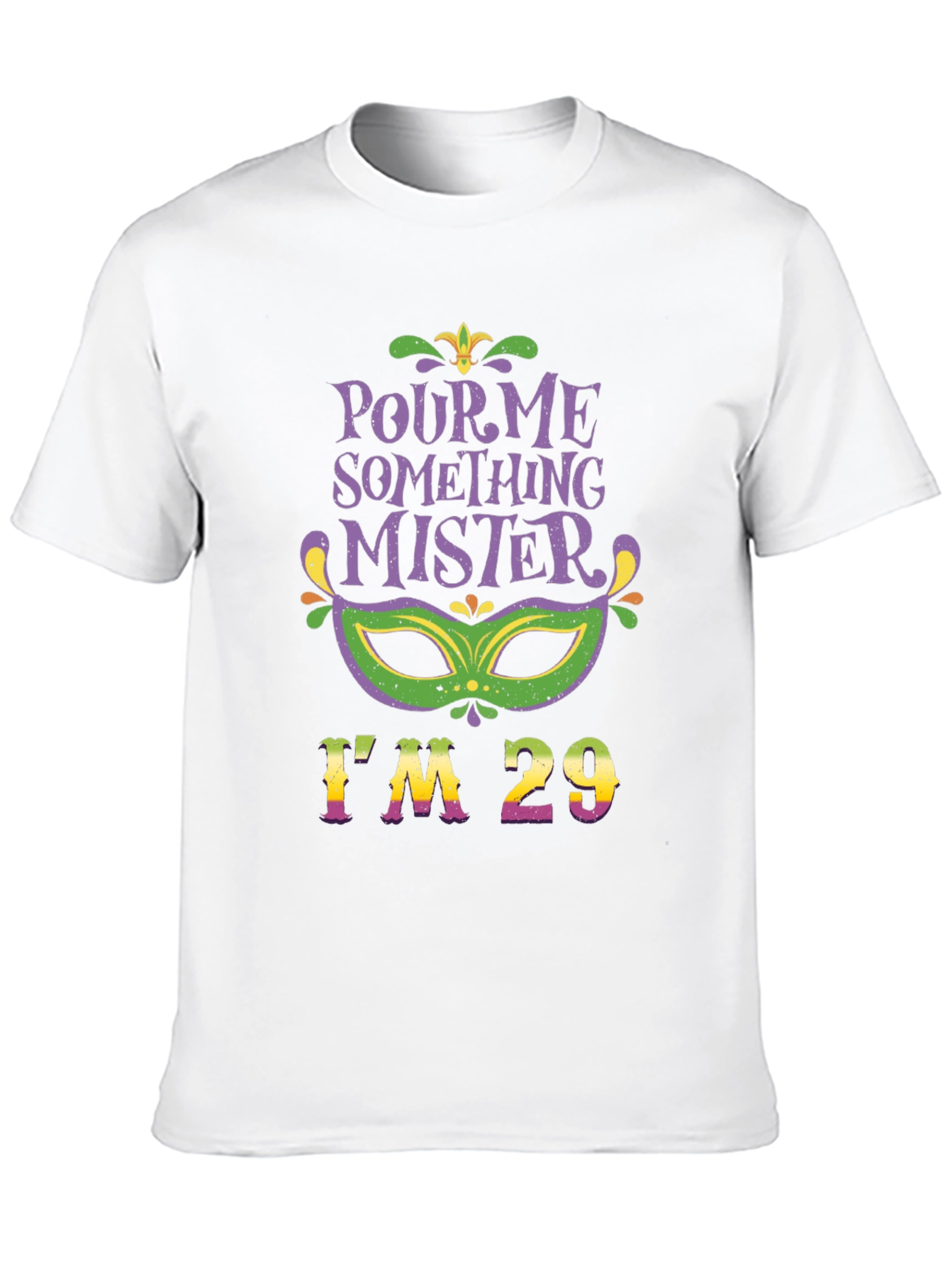 Pour Me Something Mister Im 29 T-Shirt