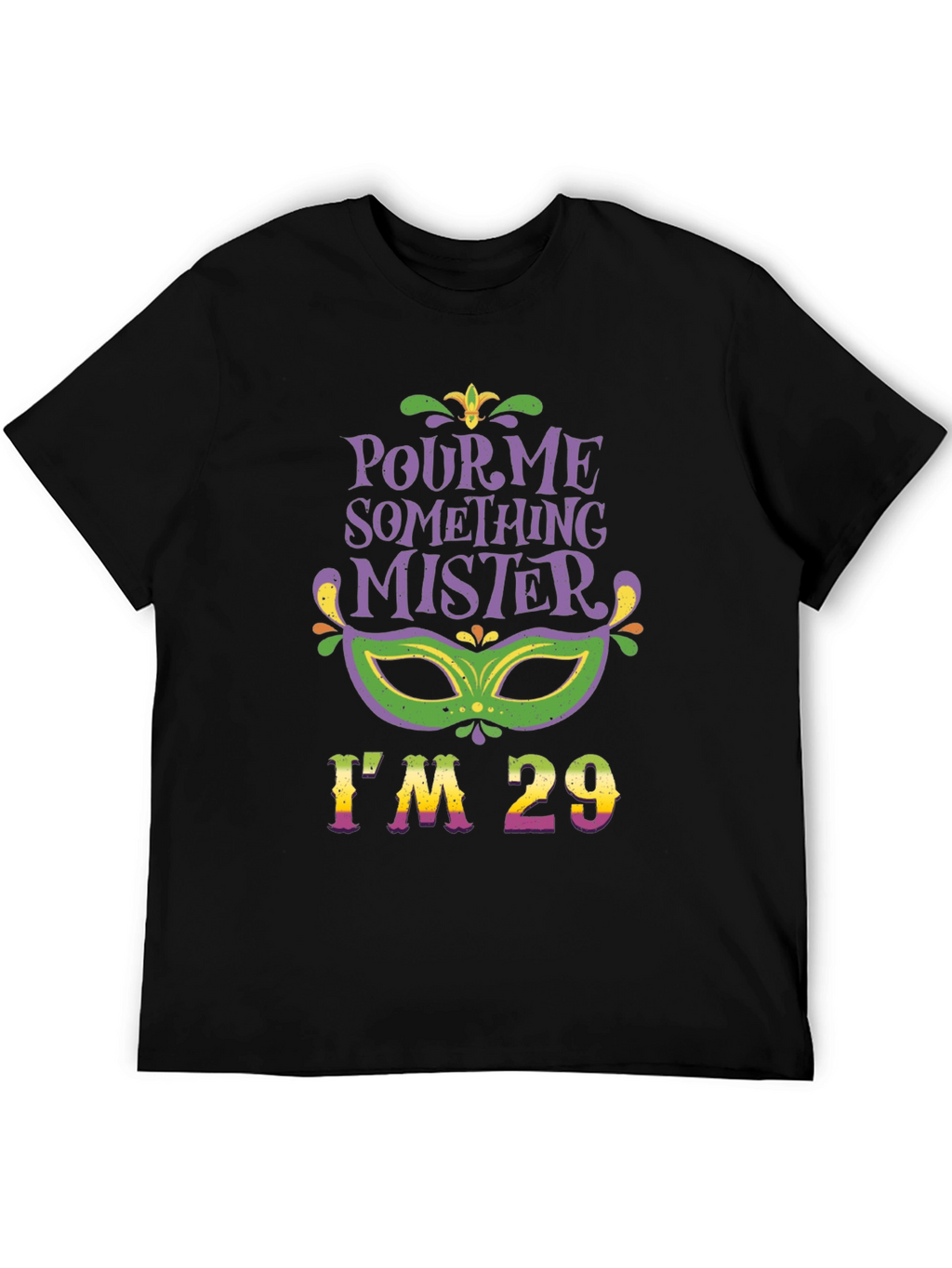Pour Me Something Mister Im 29 T-Shirt