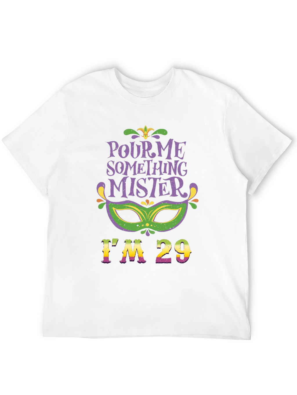 Pour Me Something Mister Im 29 T-Shirt